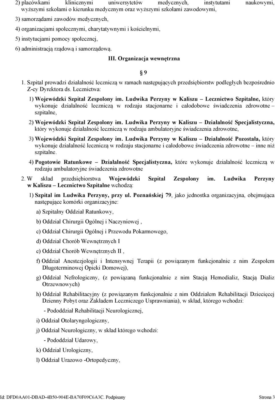 Szpital prowadzi działalność leczniczą w ramach następujących przedsiębiorstw podległych bezpośrednio Z-cy Dyrektora ds. Lecznictwa: 1) Wojewódzki Szpital Zespolony im.