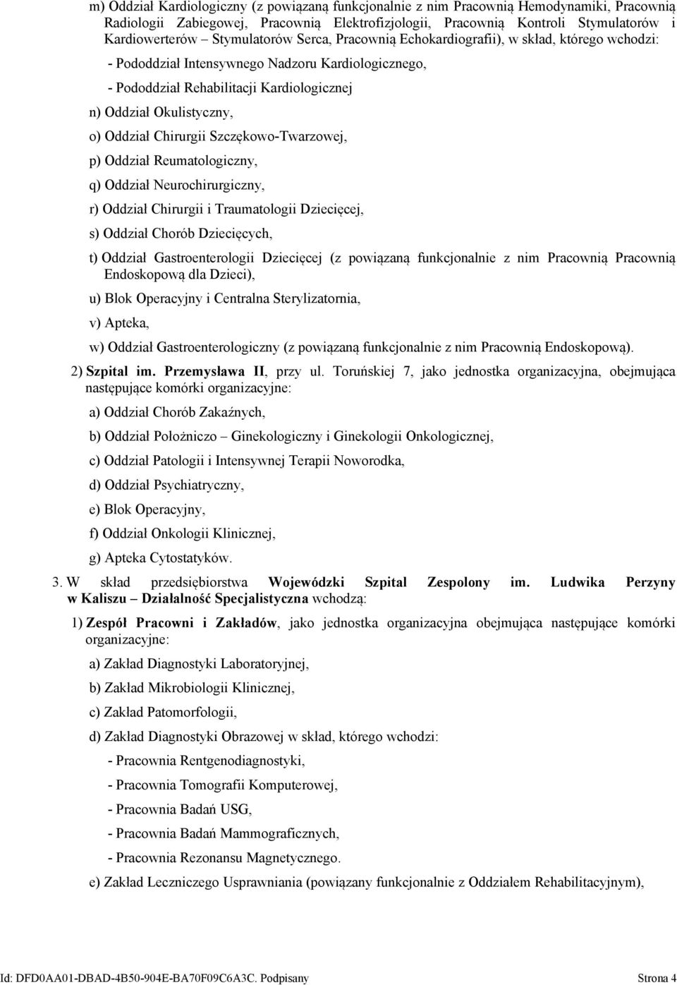 Oddział Chirurgii Szczękowo-Twarzowej, p) Oddział Reumatologiczny, q) Oddział Neurochirurgiczny, r) Oddział Chirurgii i Traumatologii Dziecięcej, s) Oddział Chorób Dziecięcych, t) Oddział