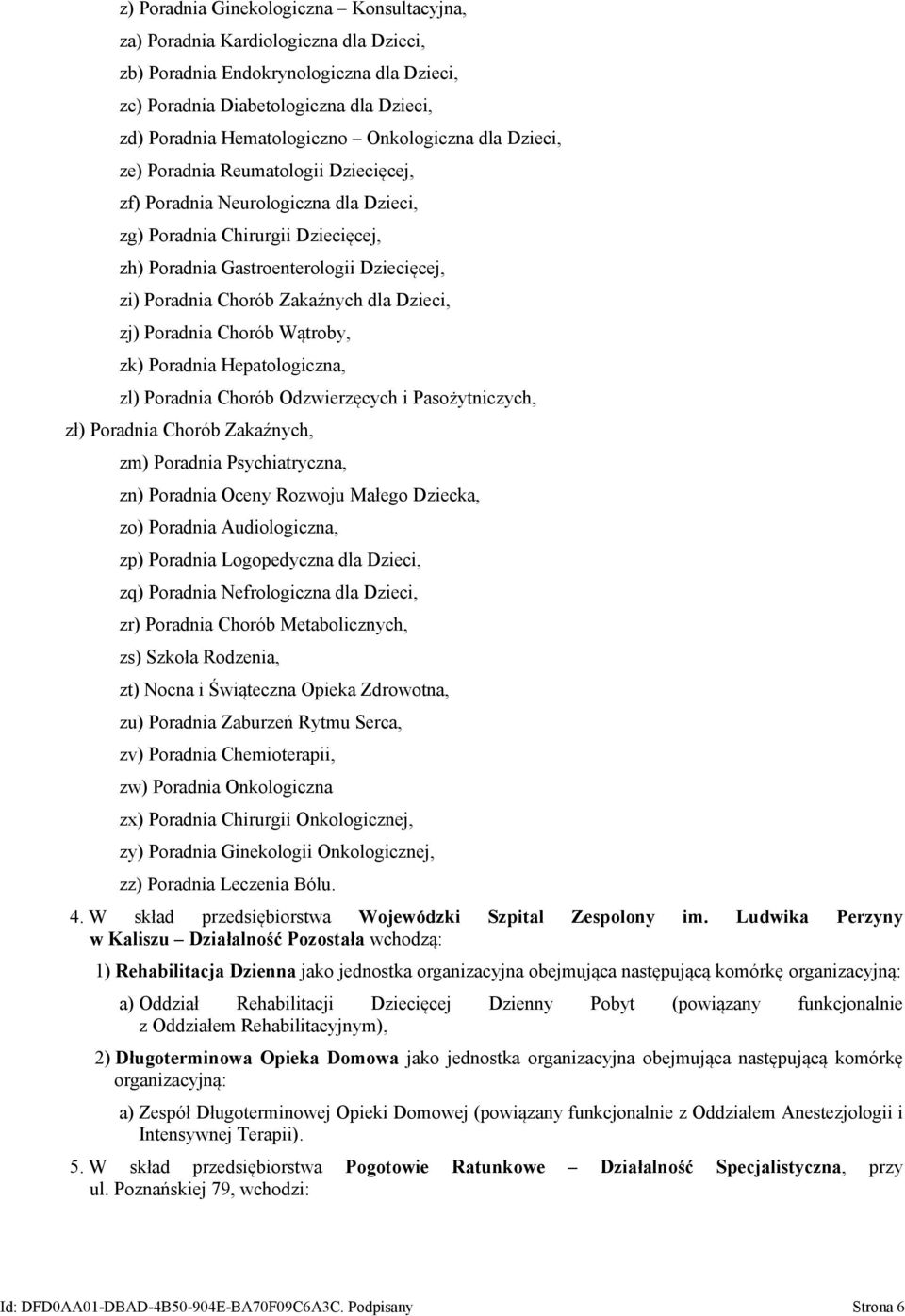 Zakaźnych dla Dzieci, zj) Poradnia Chorób Wątroby, zk) Poradnia Hepatologiczna, zl) Poradnia Chorób Odzwierzęcych i Pasożytniczych, zł) Poradnia Chorób Zakaźnych, zm) Poradnia Psychiatryczna, zn)