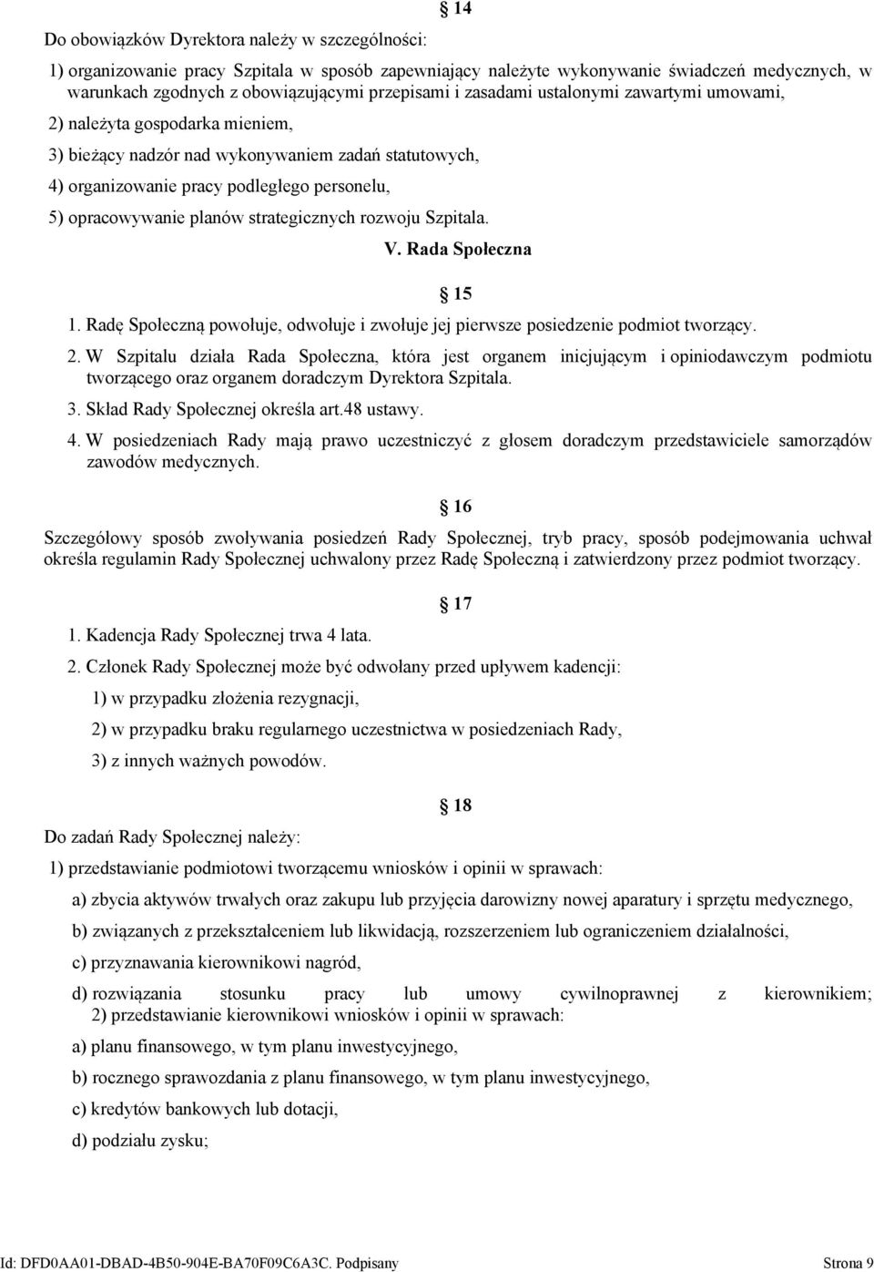 strategicznych rozwoju Szpitala. V. Rada Społeczna 1. Radę Społeczną powołuje, odwołuje i zwołuje jej pierwsze posiedzenie podmiot tworzący. 15 2.