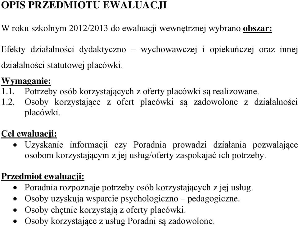 Cel ewaluacji: Uzyskanie informacji czy Poradnia prowadzi działania pozwalające osobom korzystającym z jej usług/oferty zaspokajać ich potrzeby.