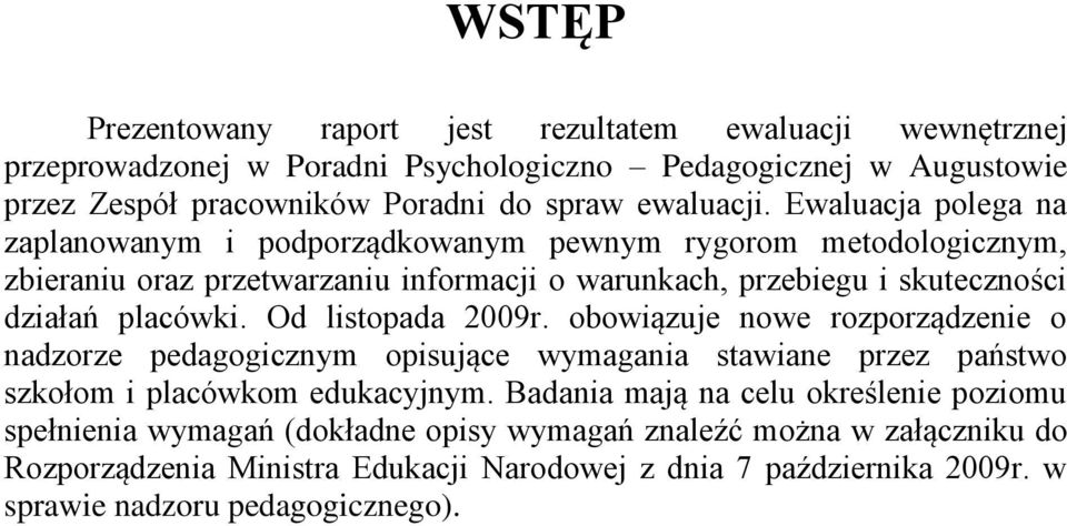 Od listopada 2009r. obowiązuje nowe rozporządzenie o nadzorze pedagogicznym opisujące wymagania stawiane przez państwo szkołom i placówkom edukacyjnym.