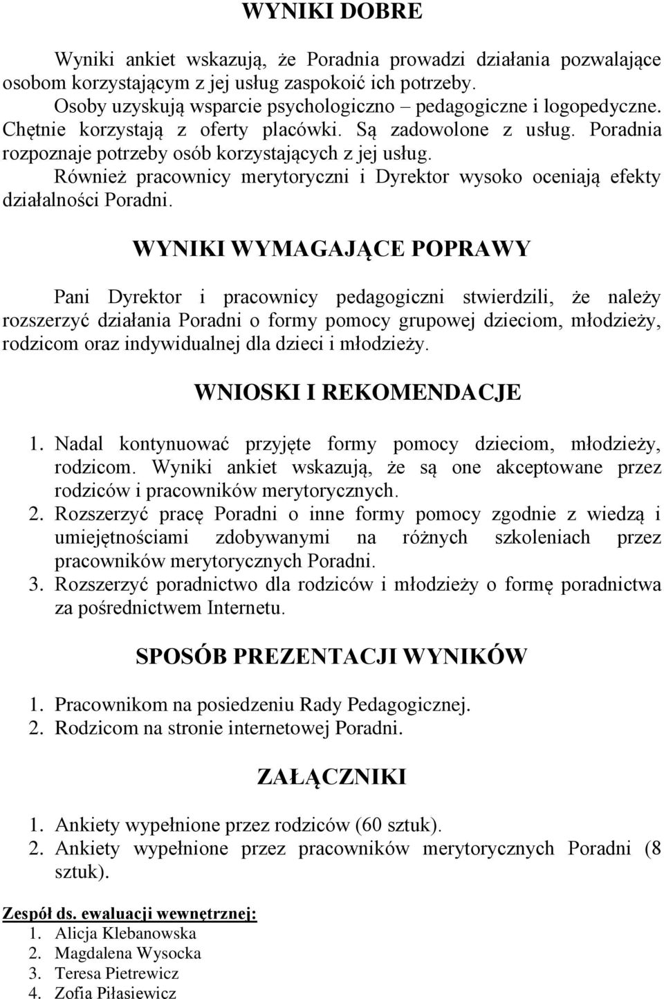 Również pracownicy merytoryczni i Dyrektor wysoko oceniają efekty działalności Poradni.