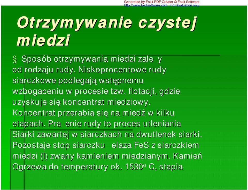 flotacji, gdzie uzyskuje się koncentrat miedziowy. Koncentrat przerabia się na miedź w kilku etapach.