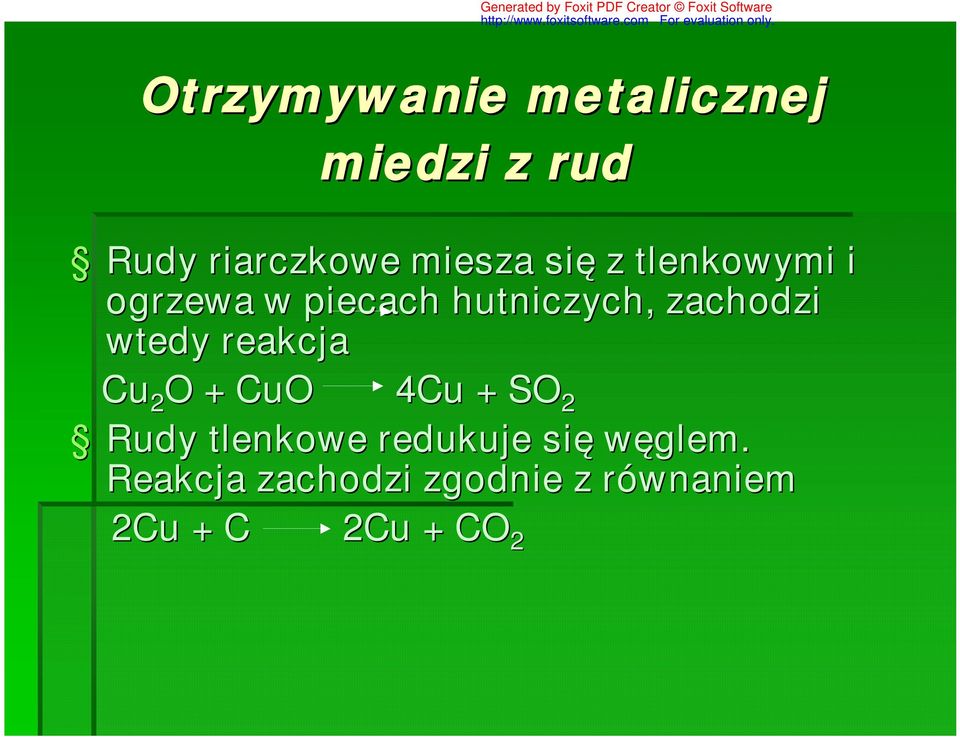 wtedy reakcja Cu 2 O + CuO 4Cu + SO 2 Rudy tlenkowe redukuje