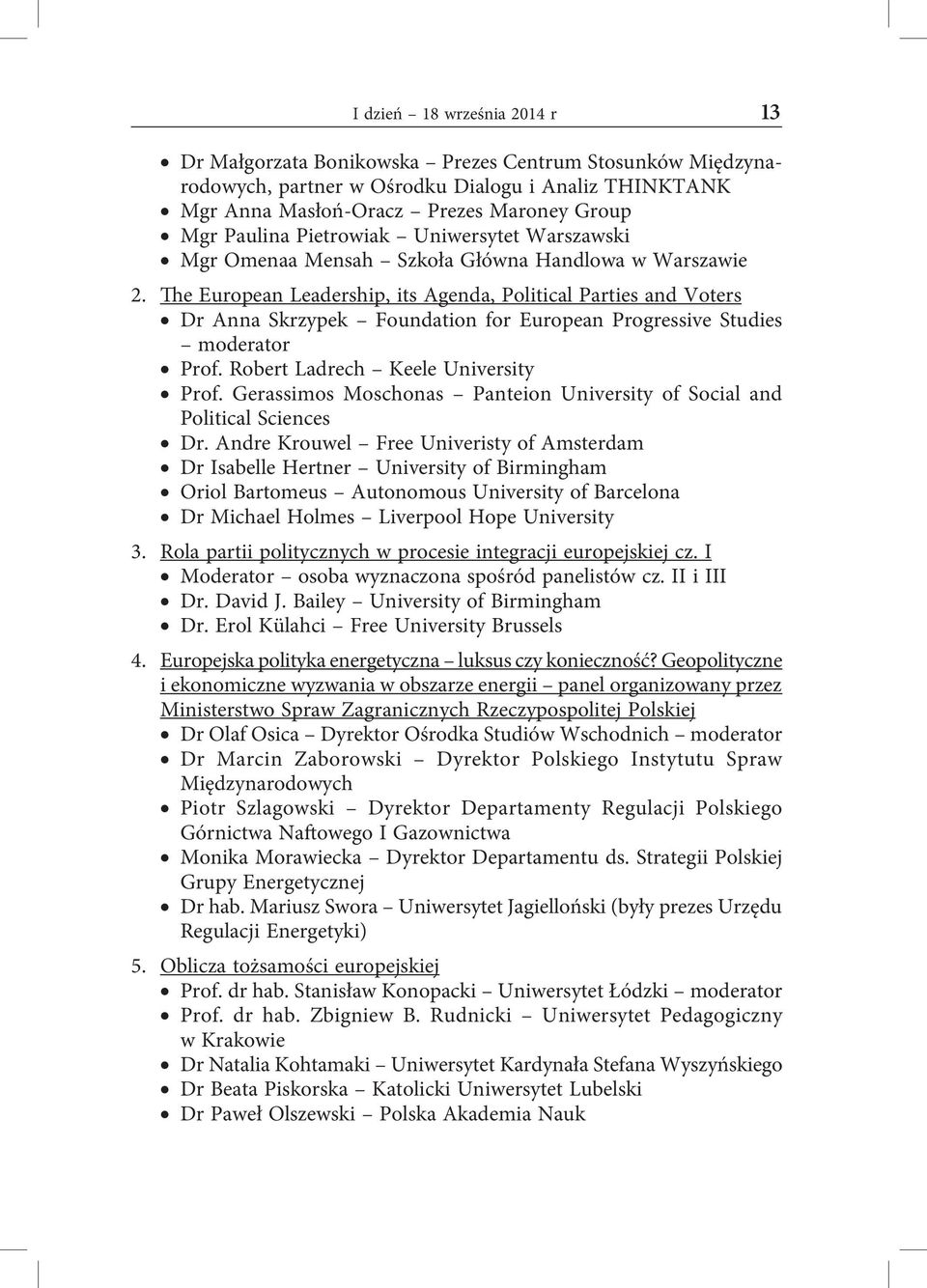 The European Leadership, its Agenda, Political Parties and Voters Dr Anna Skrzypek Foundation for European Progressive Studies moderator Prof. Robert Ladrech Keele University Prof.