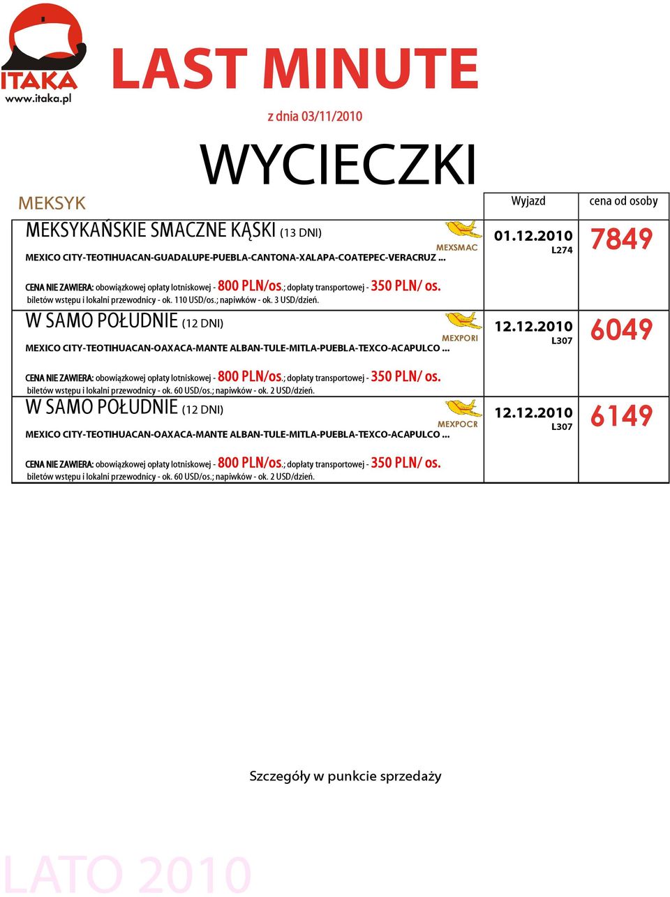 W SAMO POŁUDNIE (12 DNI) MEXPORI MEXICO CITY-TEOTIHUACAN-OAXACA-MANTE ALBAN-TULE-MITLA-PUEBLA-TEXCO-ACAPULCO... obowiązkowej opłaty lotniskowej - 800 PLN/os.; dopłaty transportowej - 350 PLN/ os.