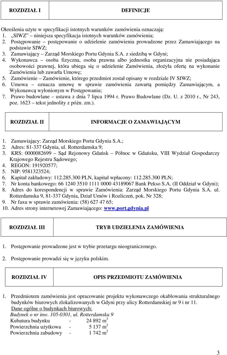 Wykonawca osoba fizyczna, osoba prawna albo jednostka organizacyjna nie posiadająca osobowości prawnej, która ubiega się o udzielenie Zamówienia, złożyła ofertę na wykonanie Zamówienia lub zawarła