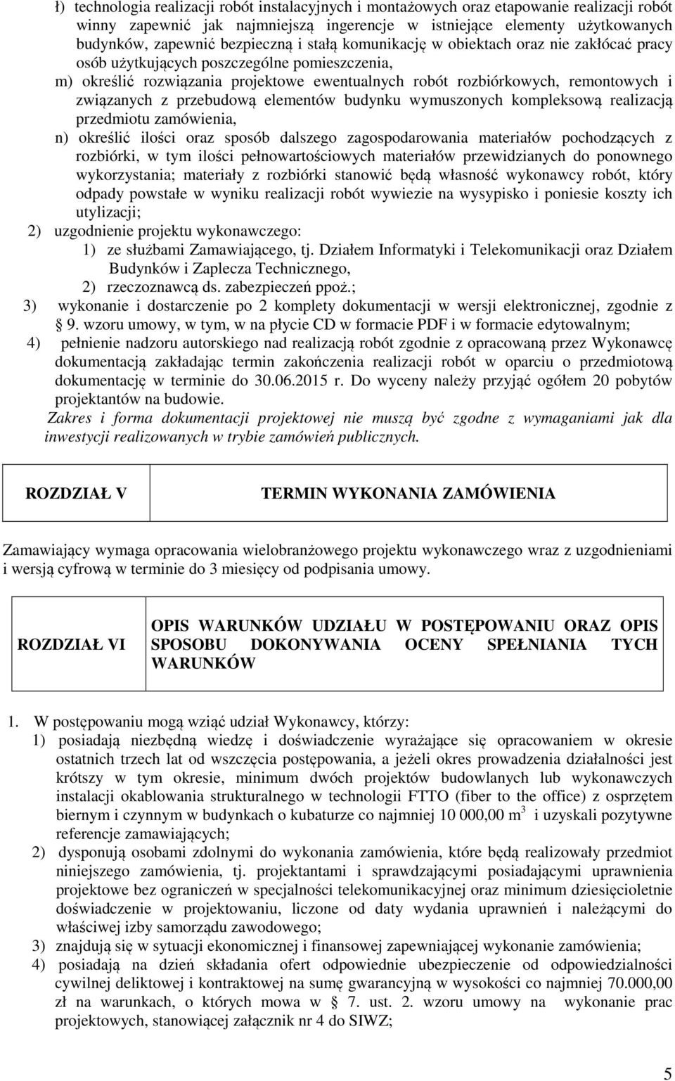 związanych z przebudową elementów budynku wymuszonych kompleksową realizacją przedmiotu zamówienia, n) określić ilości oraz sposób dalszego zagospodarowania materiałów pochodzących z rozbiórki, w tym