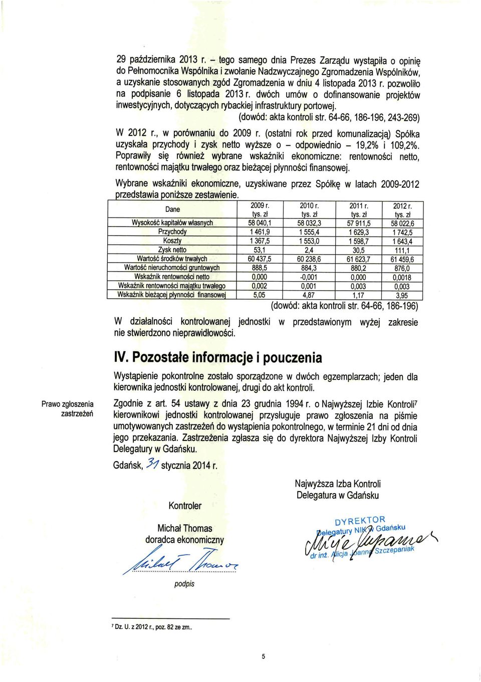 pozwoliło na podpisanie 6 listopada 2013 r. dwóch umów o dofinansowanie projektów inwestycyjnych, dotyczących rybackiej infrastruktury portowej. (dowód: akta kontroli str.