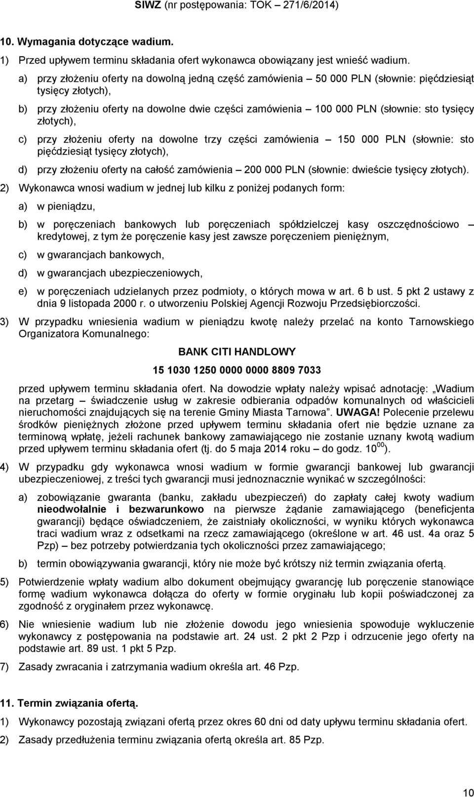 tysięcy złotych), c) przy złożeniu oferty na dowolne trzy części zamówienia 150 000 PLN (słownie: sto pięćdziesiąt tysięcy złotych), d) przy złożeniu oferty na całość zamówienia 200 000 PLN (słownie: