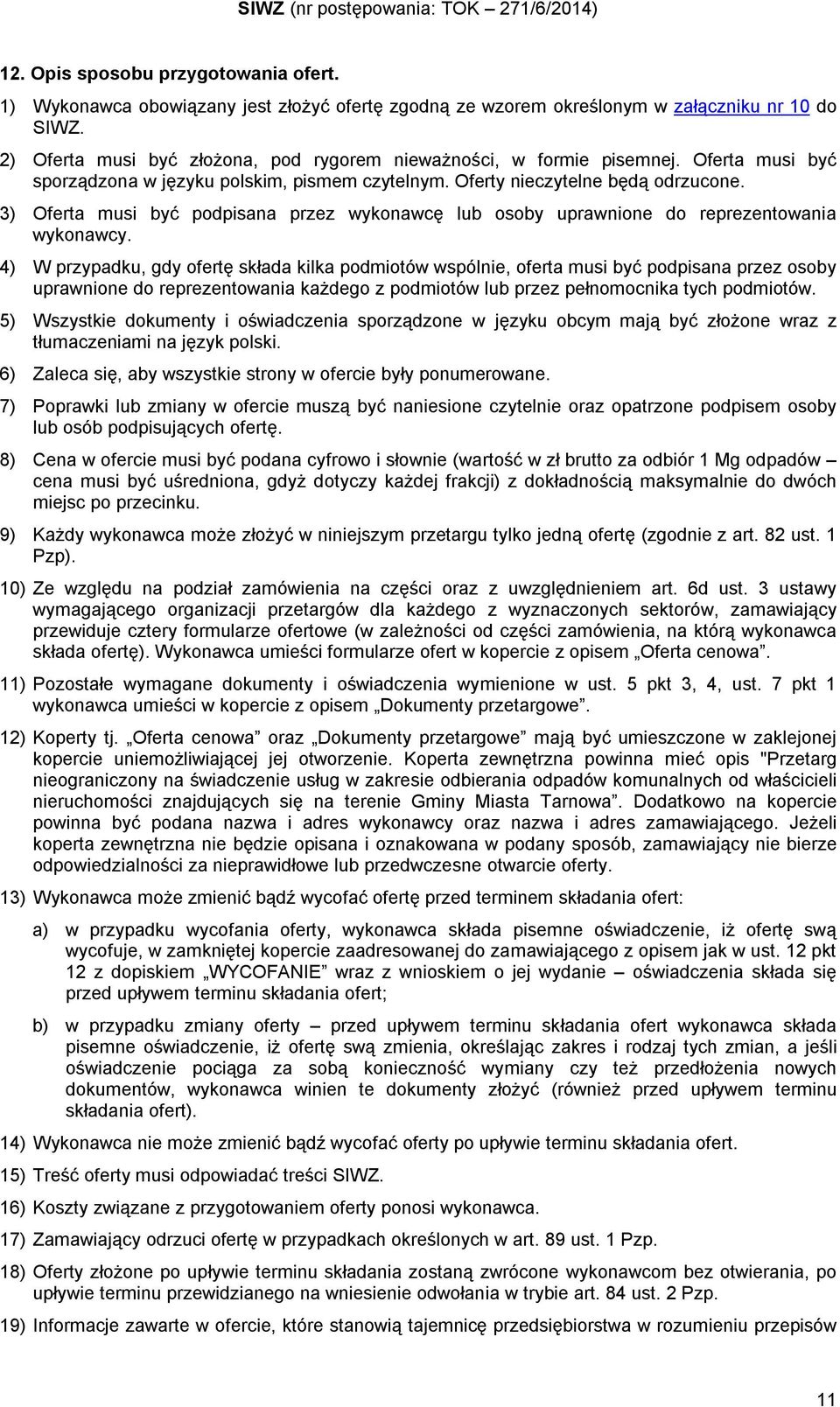 3) Oferta musi być podpisana przez wykonawcę lub osoby uprawnione do reprezentowania wykonawcy.