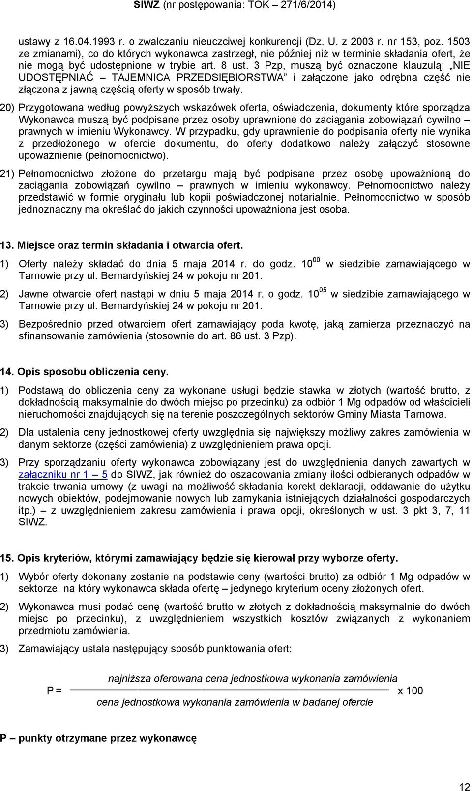 3 Pzp, muszą być oznaczone klauzulą: NIE UDOSTĘPNIAĆ TAJEMNICA PRZEDSIĘBIORSTWA i załączone jako odrębna część nie złączona z jawną częścią oferty w sposób trwały.