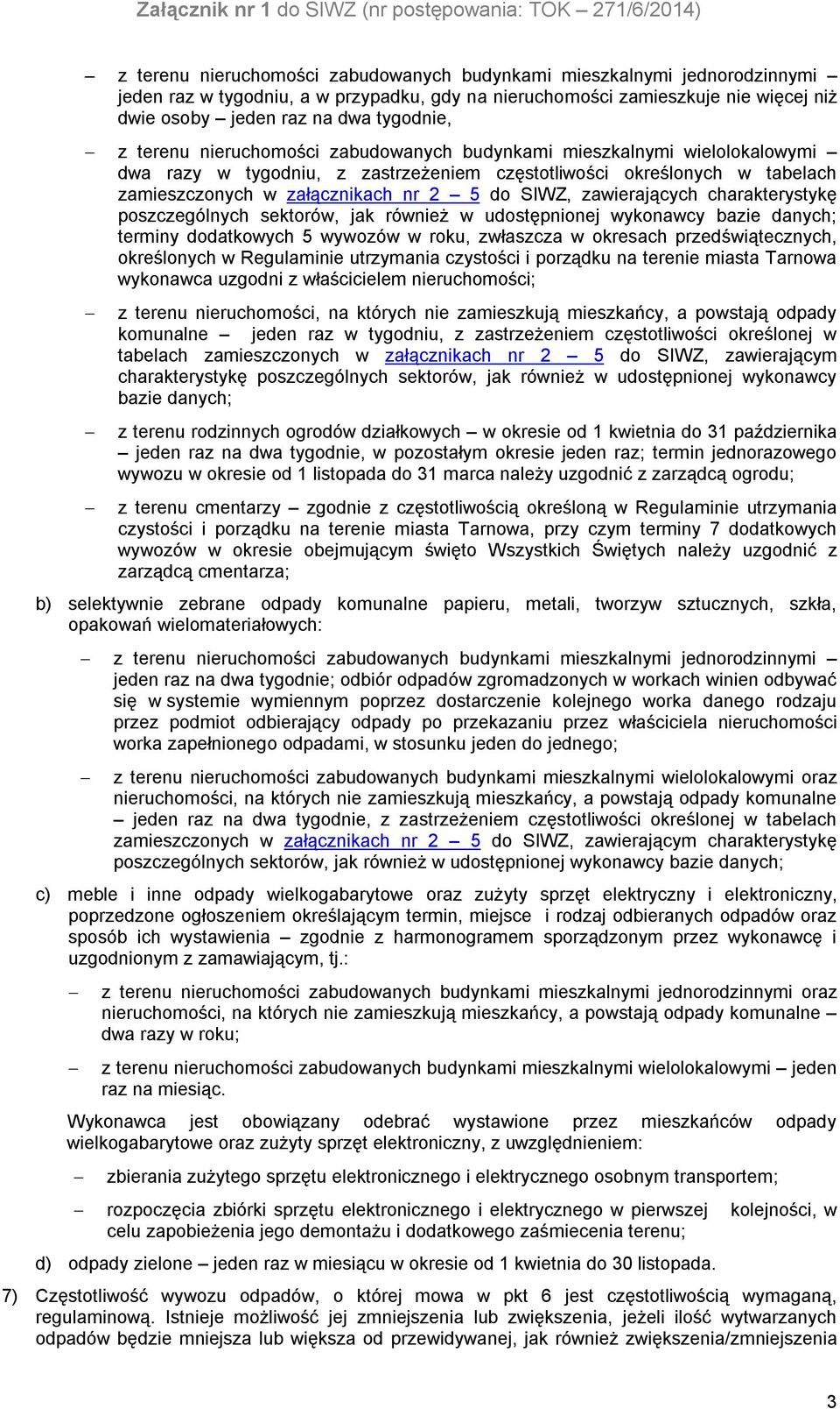 określonych w tabelach zamieszczonych w załącznikach nr 2 5 do SIWZ, zawierających charakterystykę poszczególnych sektorów, jak również w udostępnionej wykonawcy bazie danych; terminy dodatkowych 5