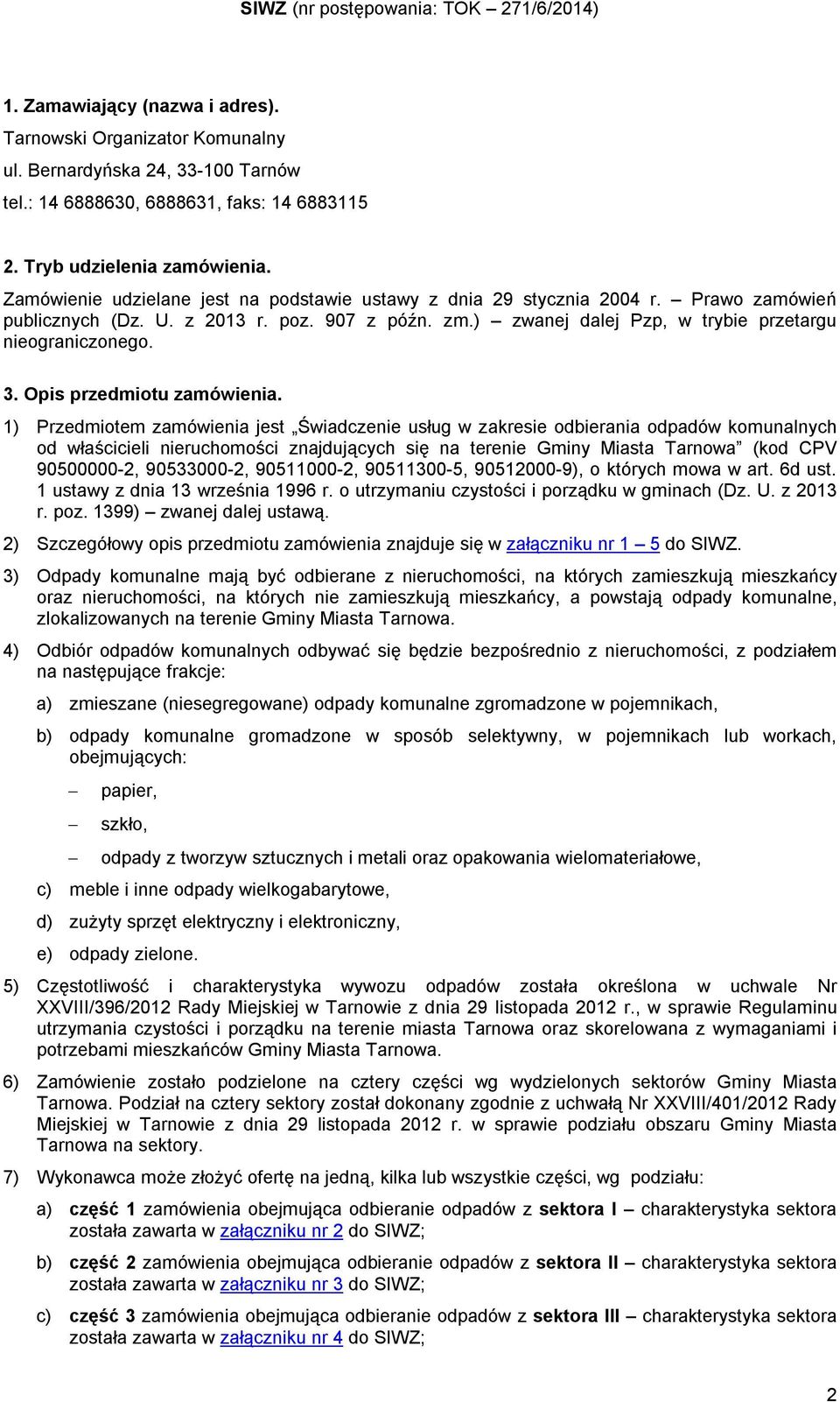 ) zwanej dalej Pzp, w trybie przetargu nieograniczonego. 3. Opis przedmiotu zamówienia.