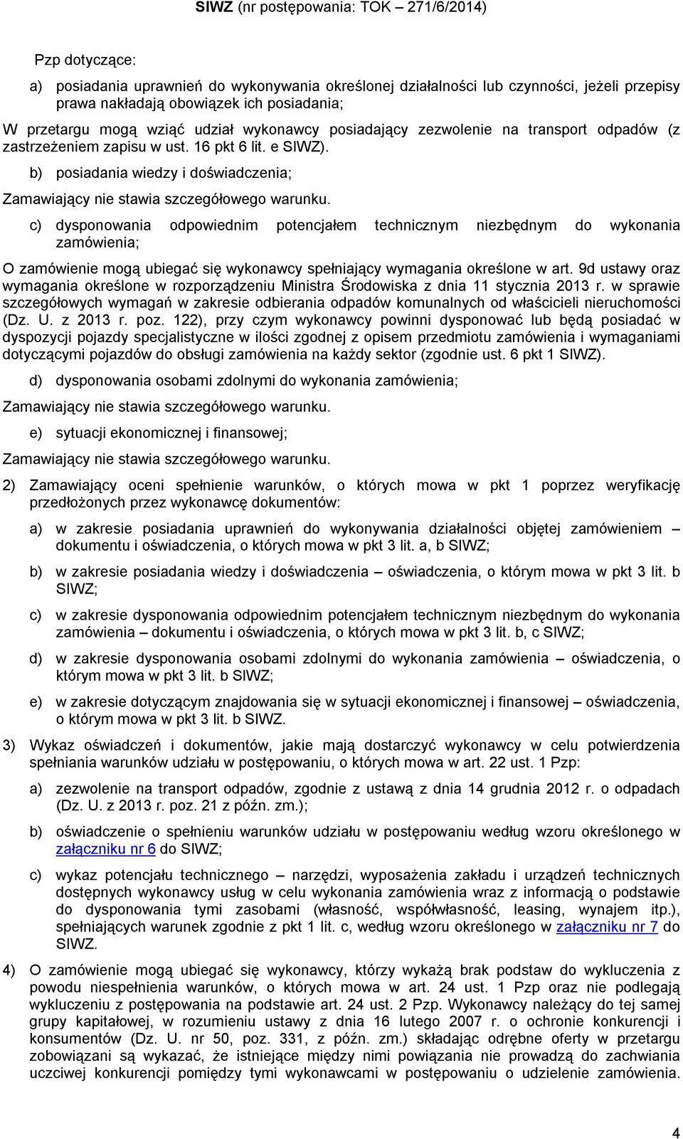 b) posiadania wiedzy i doświadczenia; Zamawiający nie stawia szczegółowego warunku.
