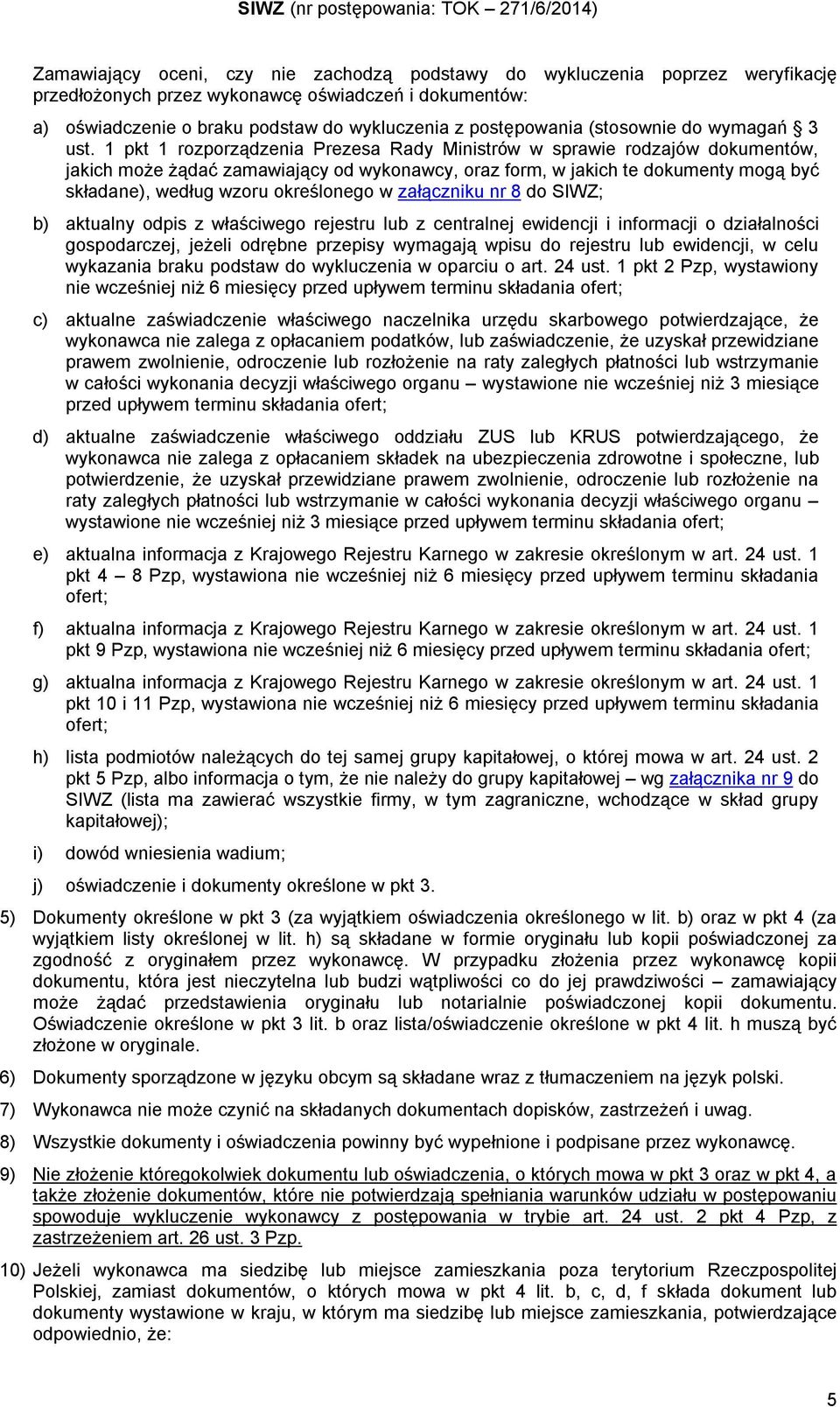 1 pkt 1 rozporządzenia Prezesa Rady Ministrów w sprawie rodzajów dokumentów, jakich może żądać zamawiający od wykonawcy, oraz form, w jakich te dokumenty mogą być składane), według wzoru określonego