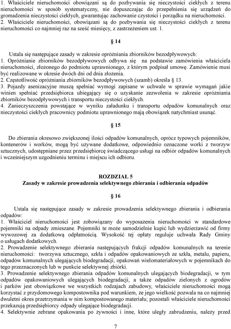 Właściciele nieruchomości, obowiązani są do pozbywania się nieczystości ciekłych z terenu nieruchomości co najmniej raz na sześć miesięcy, z zastrzeżeniem ust. 1.