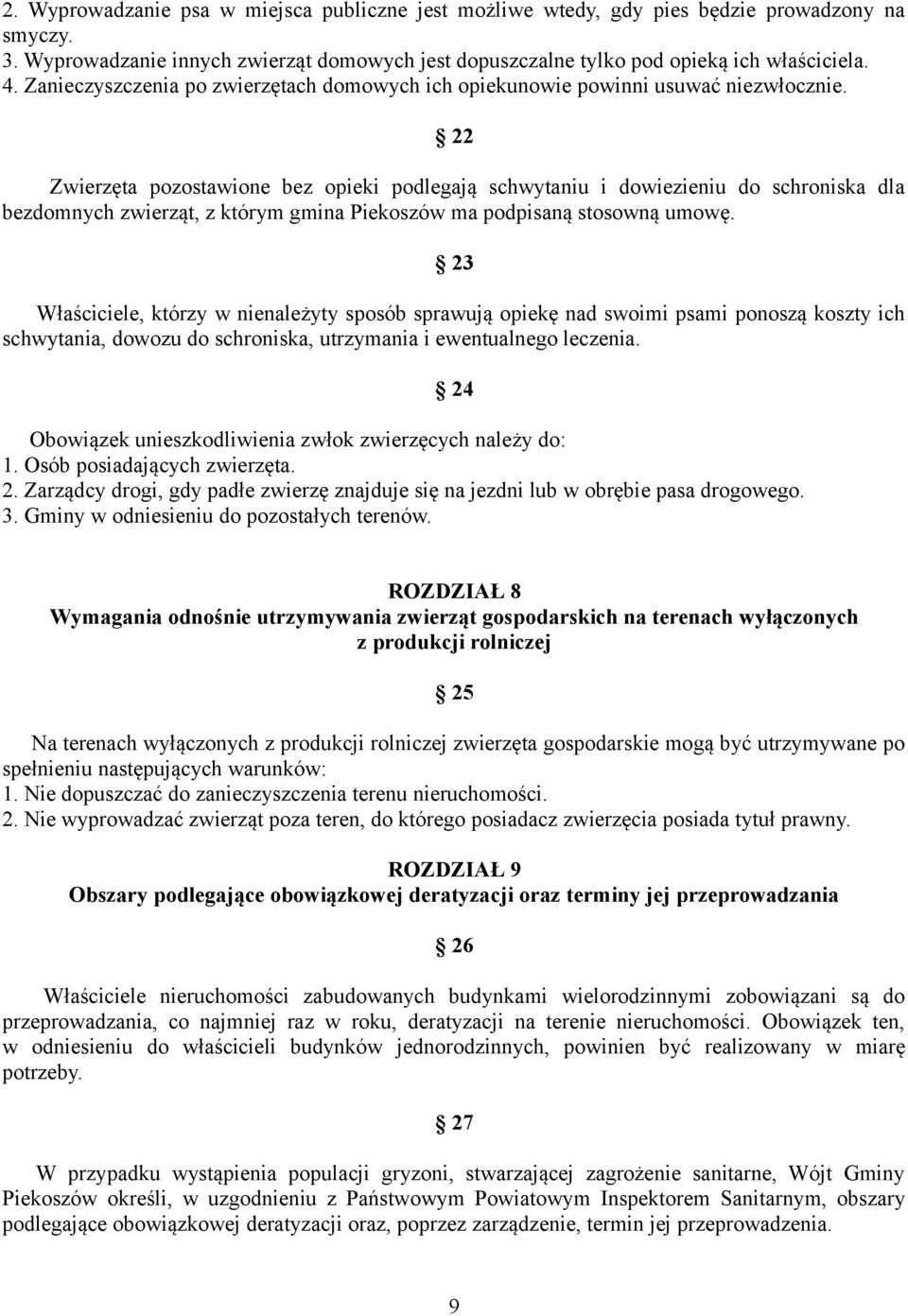 22 Zwierzęta pozostawione bez opieki podlegają schwytaniu i dowiezieniu do schroniska dla bezdomnych zwierząt, z którym gmina Piekoszów ma podpisaną stosowną umowę.