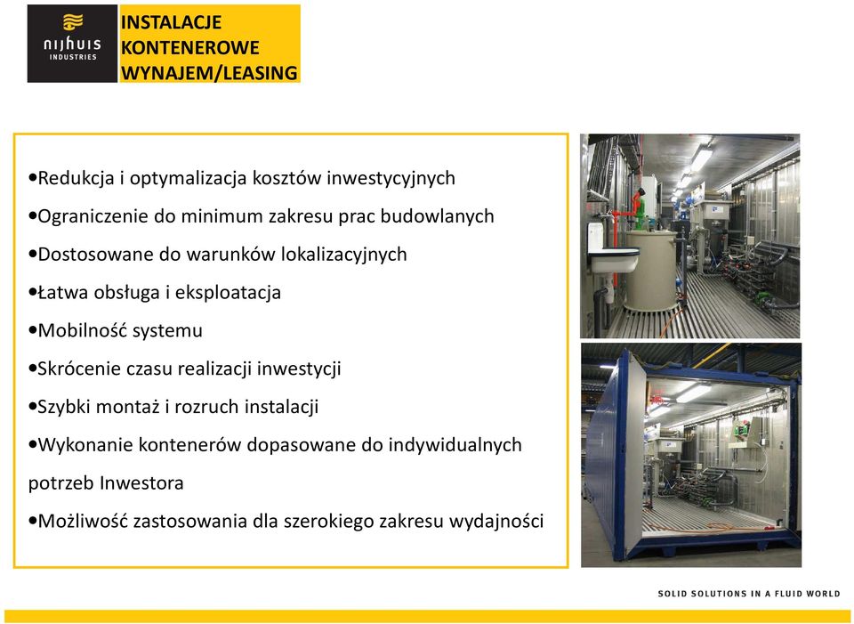 Mobilność systemu Skrócenie czasu realizacji inwestycji Szybki montaż i rozruch instalacji Wykonanie