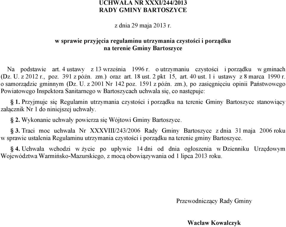 o samorządzie gminnym (Dz. U. z 2001 Nr 142 poz. 1591 z późn. zm.), po zasięgnięciu opinii Państwowego Powiatowego Inspektora Sanitarnego w Bartoszycach uchwala się, co następuje: 1.