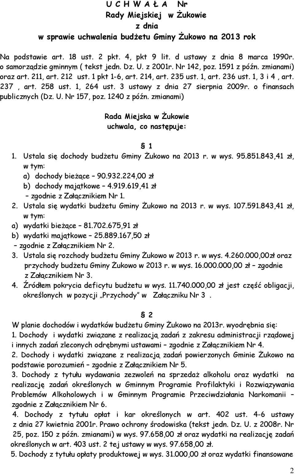 258 ust. 1, 264 ust. 3 ustawy z dnia 27 sierpnia 2009r. o finansach publicznych (Dz. U. Nr 157, poz. 1240 z późn. zmianami) Rada Miejska w Żukowie uchwala, co następuje: 1 1.