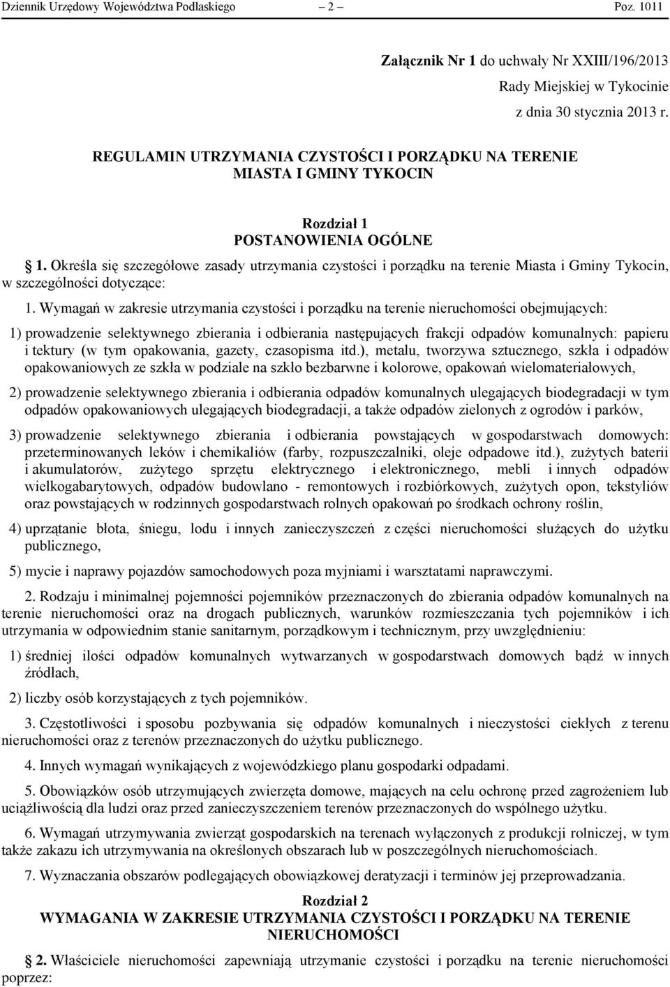 Określa się szczegółowe zasady utrzymania czystości i porządku na terenie Miasta i Gminy Tykocin, w szczególności dotyczące: 1.