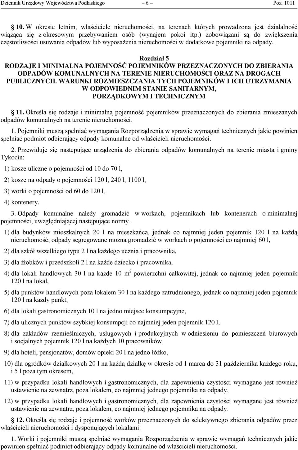 ) zobowiązani są do zwiększenia częstotliwości usuwania odpadów lub wyposażenia nieruchomości w dodatkowe pojemniki na odpady.