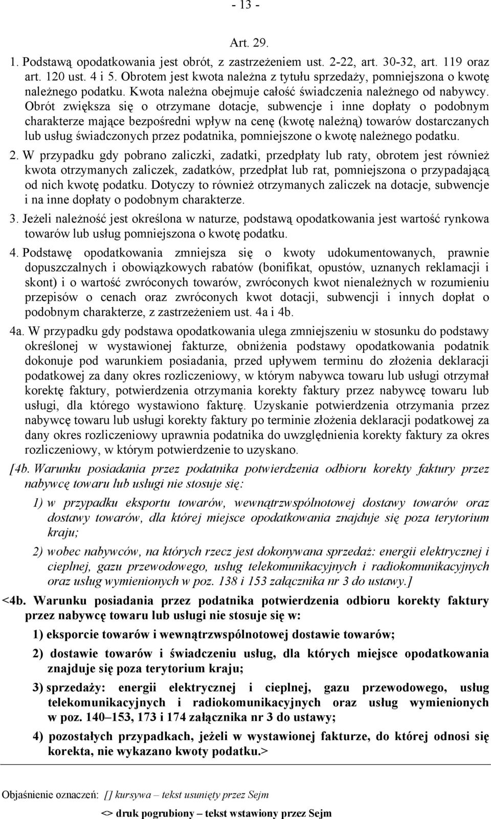 Obrót zwiększa się o otrzymane dotacje, subwencje i inne dopłaty o podobnym charakterze mające bezpośredni wpływ na cenę (kwotę należną) towarów dostarczanych lub usług świadczonych przez podatnika,