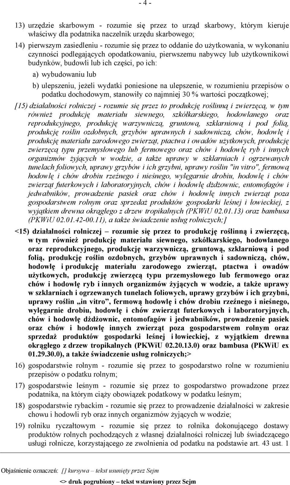 poniesione na ulepszenie, w rozumieniu przepisów o podatku dochodowym, stanowiły co najmniej 30 % wartości początkowej; [15) działalności rolniczej - rozumie się przez to produkcję roślinną i