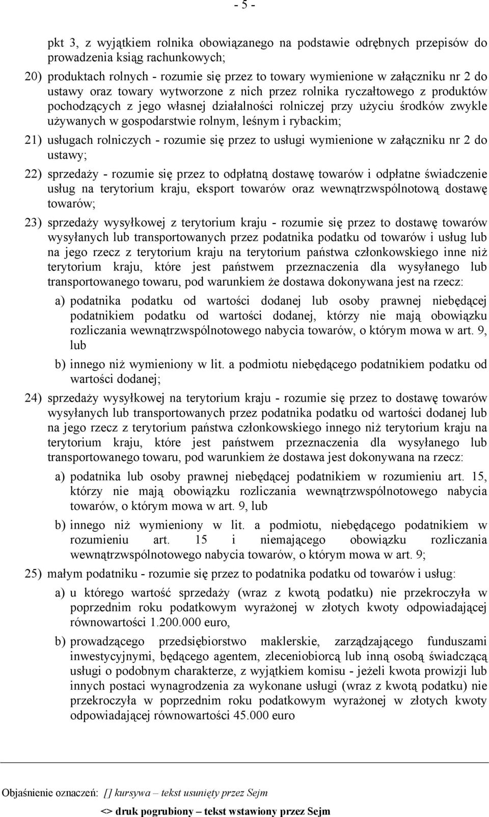 rybackim; 21) usługach rolniczych - rozumie się przez to usługi wymienione w załączniku nr 2 do ustawy; 22) sprzedaży - rozumie się przez to odpłatną dostawę towarów i odpłatne świadczenie usług na