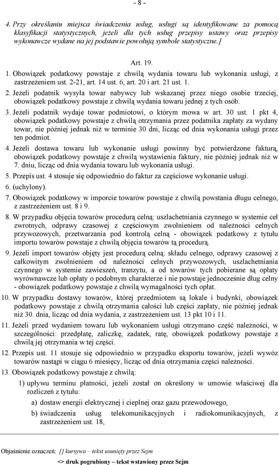 powołują symbole statystyczne.] Art. 19. 1. Obowiązek podatkowy powstaje z chwilą wydania towaru lub wykonania usługi, z zastrzeżeniem ust. 2-