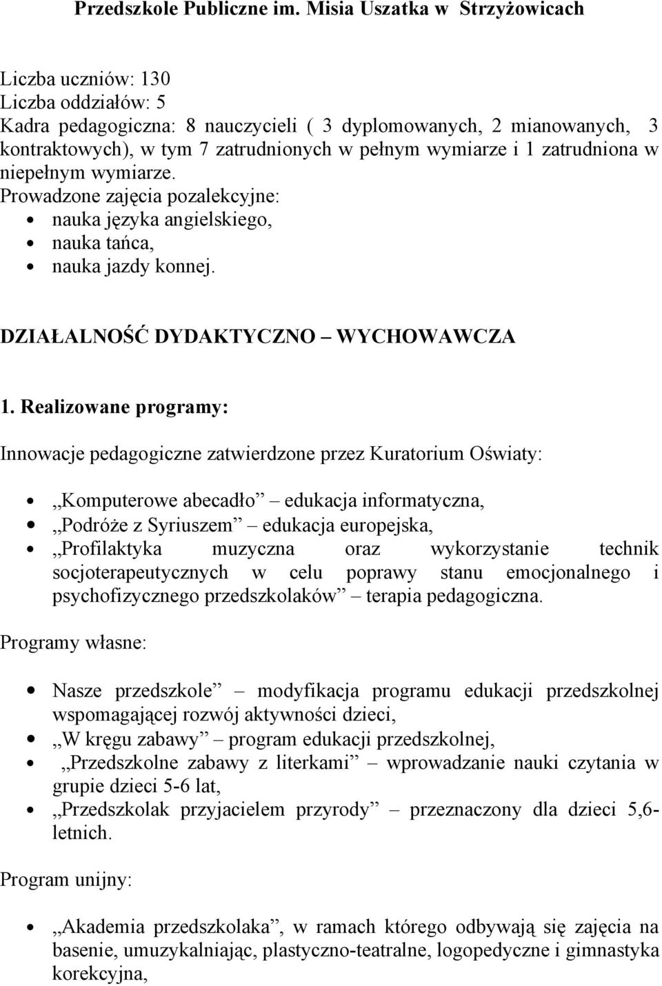 zatrudniona w niepełnym wymiarze. Prowadzone zajęcia pozalekcyjne: nauka języka angielskiego, nauka tańca, nauka jazdy konnej. DZIAŁALNOŚĆ DYDAKTYCZNO WYCHOWAWCZA 1.