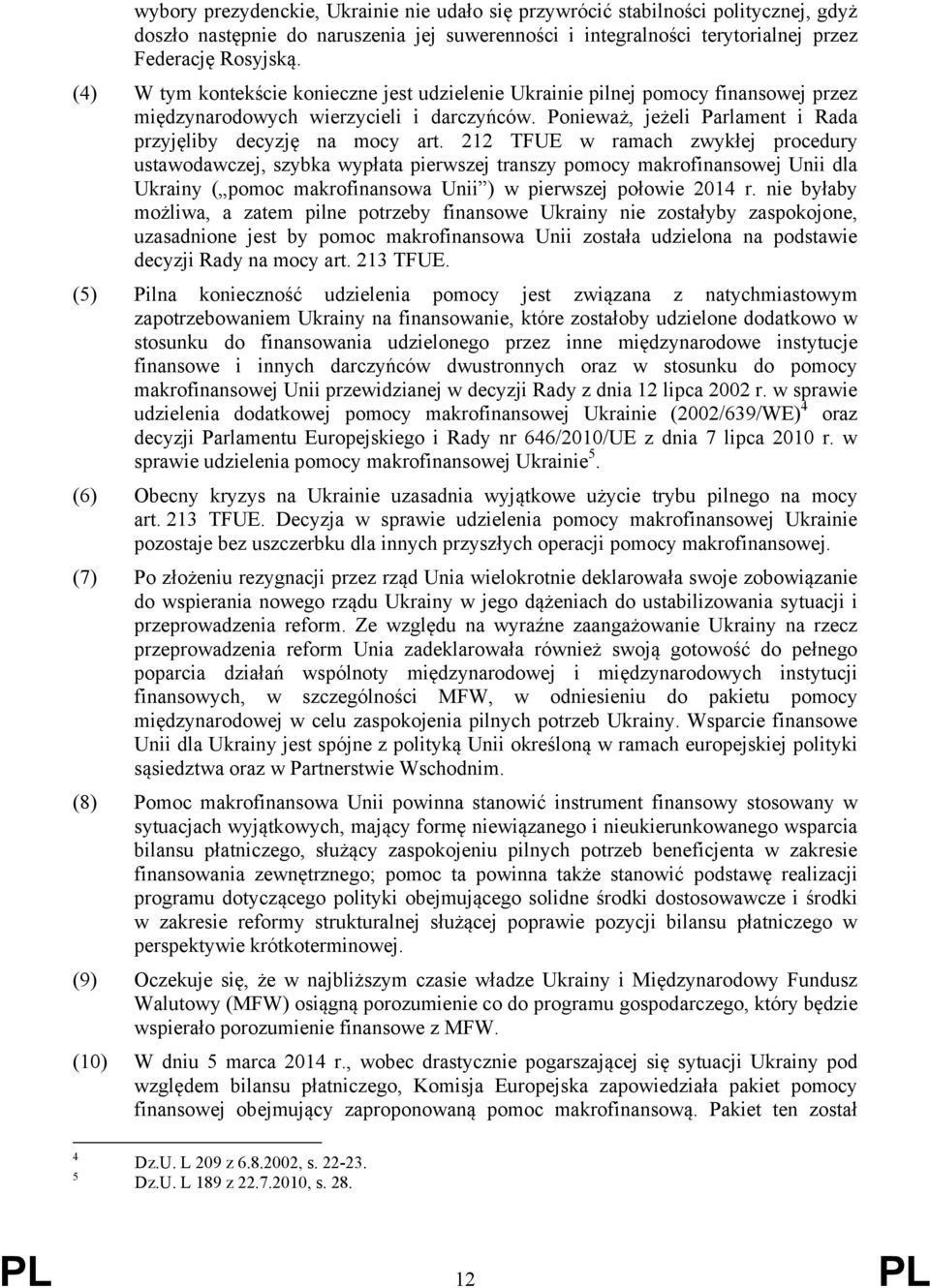 212 TFUE w ramach zwykłej procedury ustawodawczej, szybka wypłata pierwszej transzy pomocy makrofinansowej Unii dla Ukrainy ( pomoc makrofinansowa Unii ) w pierwszej połowie 2014 r.