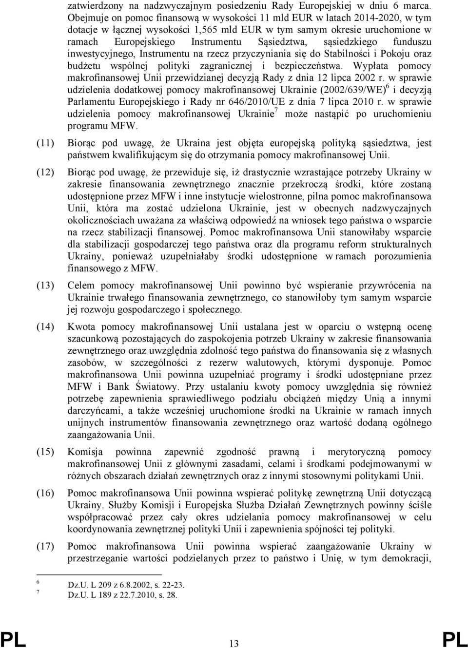 sąsiedzkiego funduszu inwestycyjnego, Instrumentu na rzecz przyczyniania się do Stabilności i Pokoju oraz budżetu wspólnej polityki zagranicznej i bezpieczeństwa.