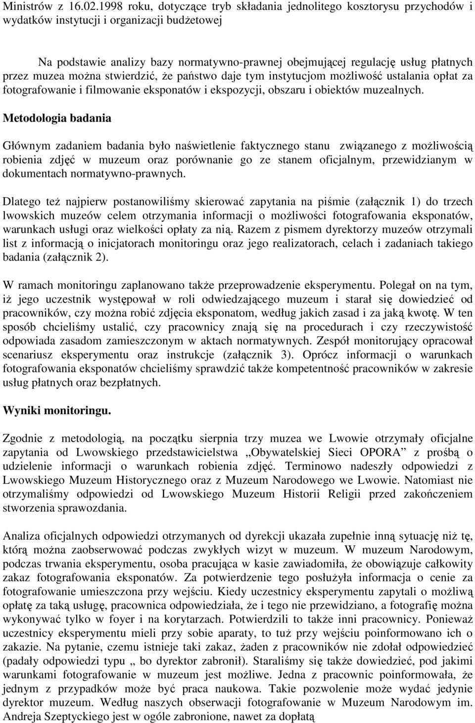 przez muzea moŝna stwierdzić, Ŝe państwo daje tym instytucjom moŝliwość ustalania opłat za fotografowanie i filmowanie eksponatów i ekspozycji, obszaru i obiektów muzealnych.