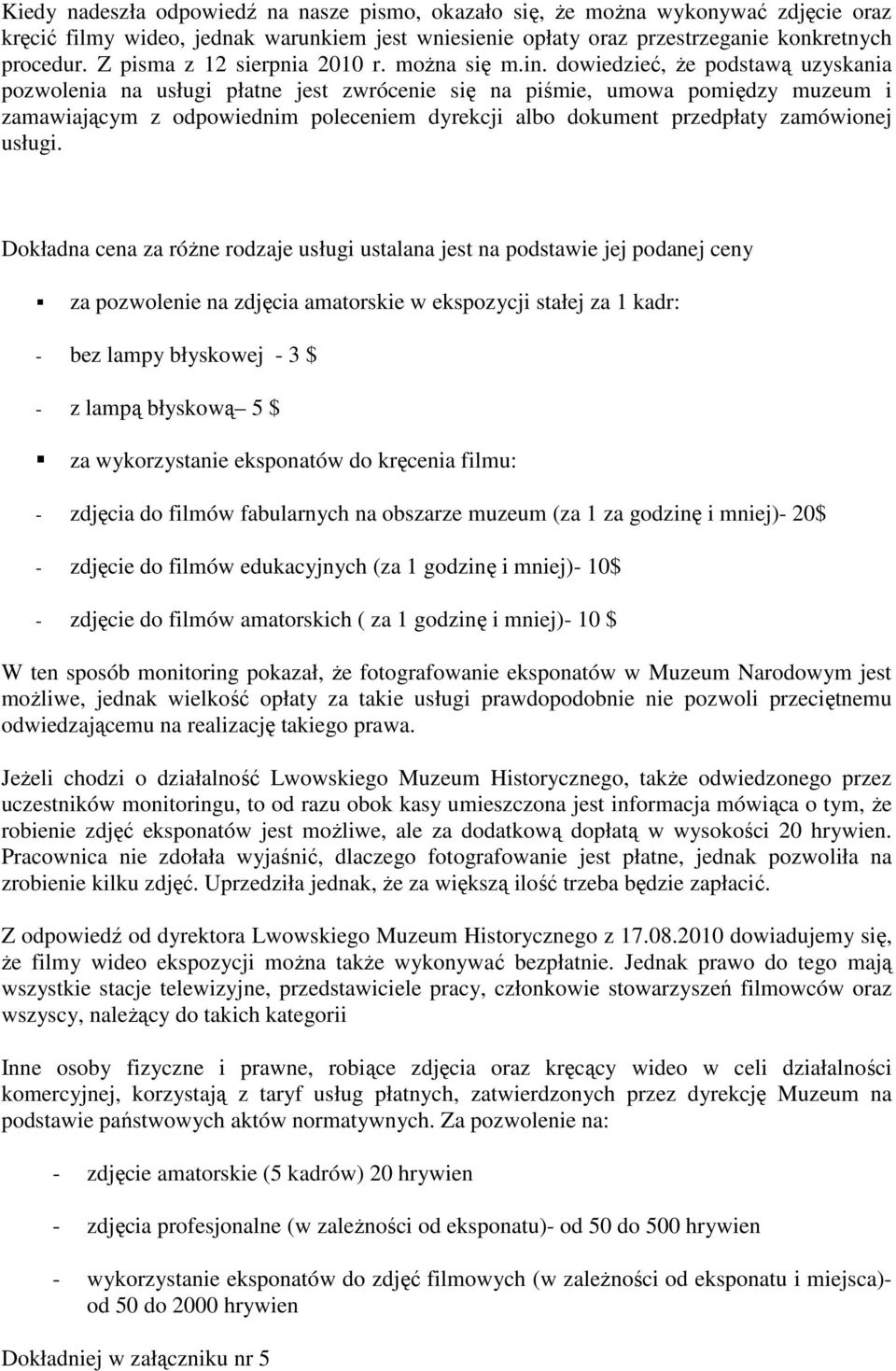 dowiedzieć, Ŝe podstawą uzyskania pozwolenia na usługi płatne jest zwrócenie się na piśmie, umowa pomiędzy muzeum i zamawiającym z odpowiednim poleceniem dyrekcji albo dokument przedpłaty zamówionej