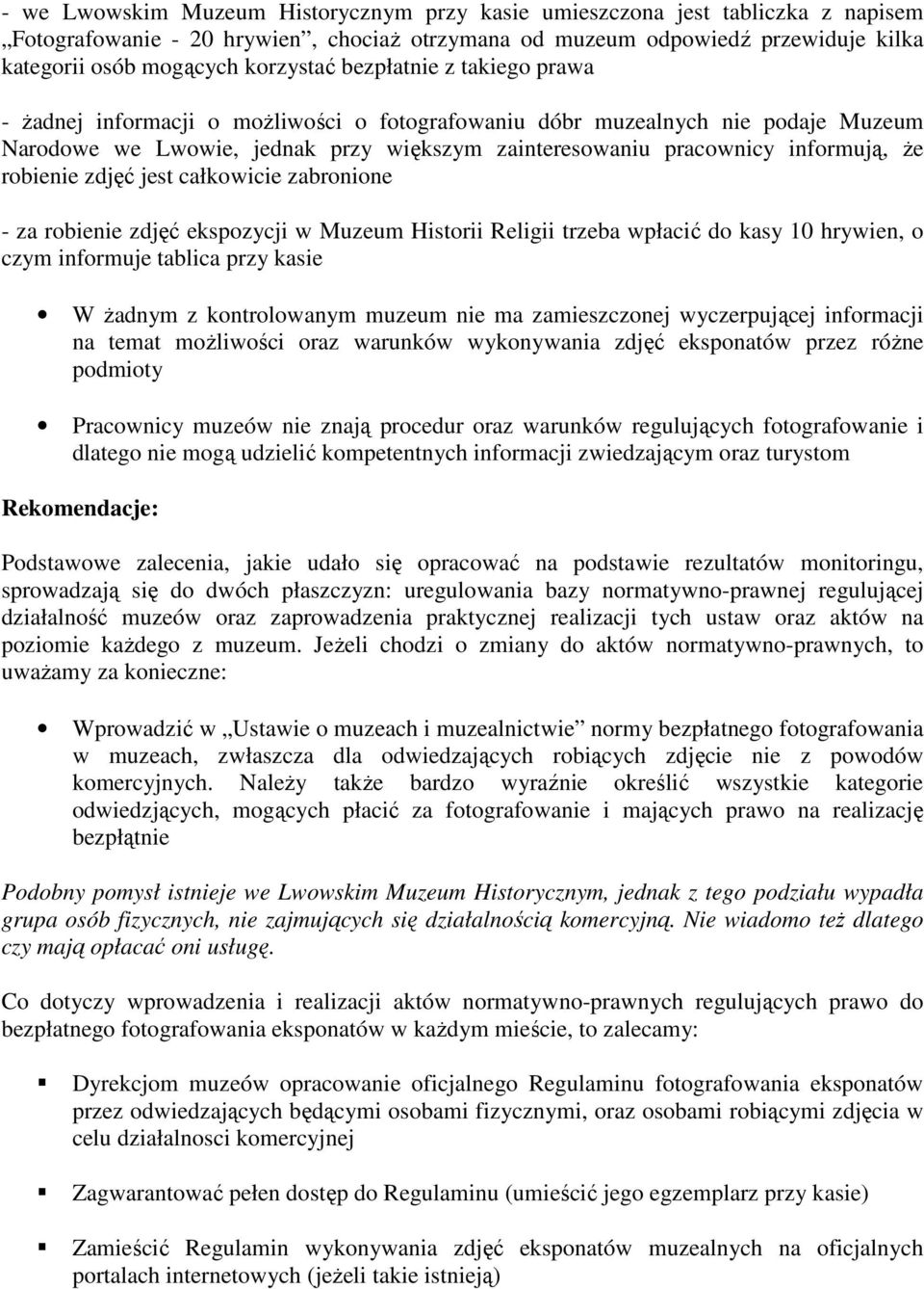 robienie zdjęć jest całkowicie zabronione - za robienie zdjęć ekspozycji w Muzeum Historii Religii trzeba wpłacić do kasy 10 hrywien, o czym informuje tablica przy kasie W Ŝadnym z kontrolowanym