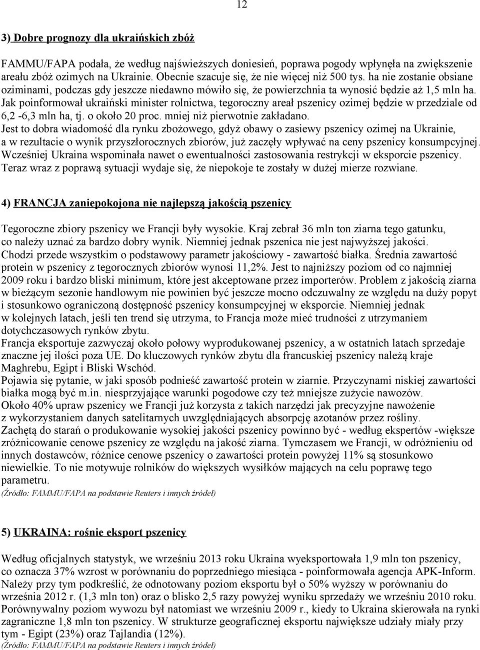 Jak poinformował ukraiński minister rolnictwa, tegoroczny areał pszenicy ozimej będzie w przedziale od 6,2-6,3 mln ha, tj. o około 20 proc. mniej niż pierwotnie zakładano.