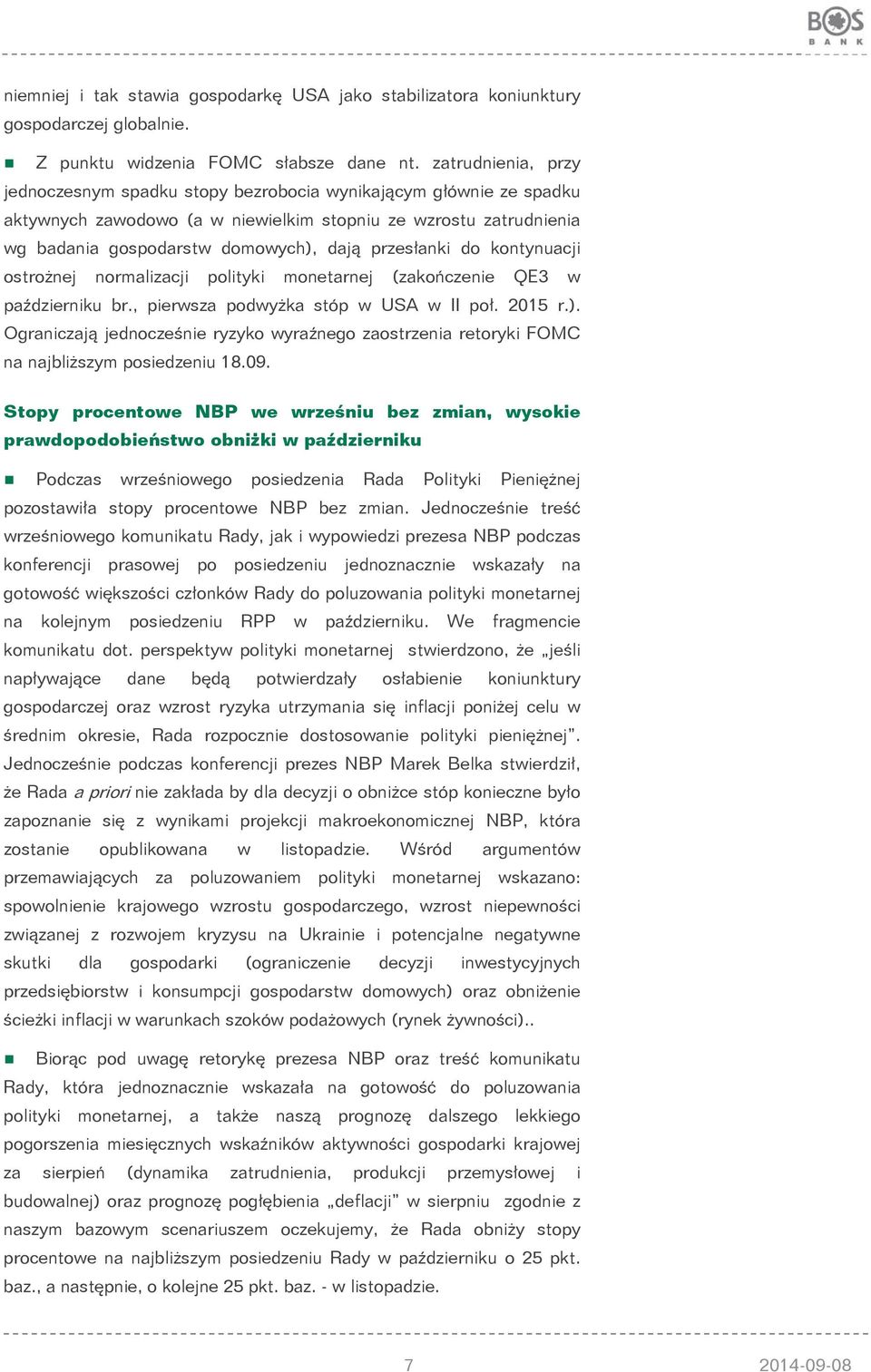 przesłanki do kontynuacji ostrożnej normalizacji polityki monetarnej (zakończenie QE3 w październiku br., pierwsza podwyżka stóp w USA w II poł. 2015 r.).