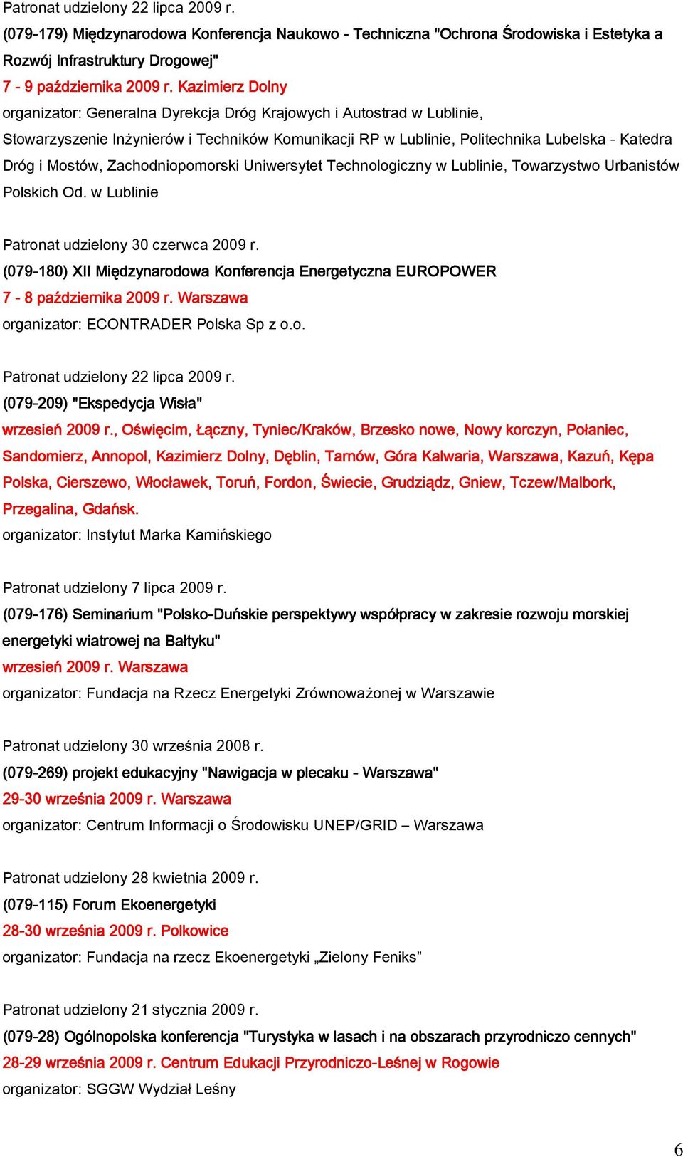 Zachodniopomorski Uniwersytet Technologiczny w Lublinie, Towarzystwo Urbanistów Polskich Od. w Lublinie Patronat udzielony 30 czerwca 2009 r.