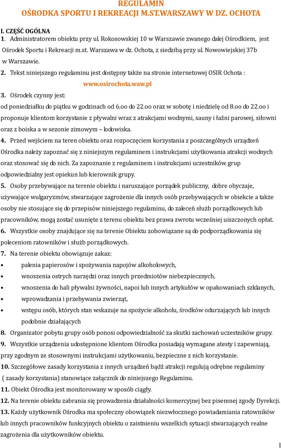 Tekst niniejszego regulaminu jest dostępny także na stronie internetowej OSIR Ochota : 3. Ośrodek czynny jest: www.osirochota.waw.pl od poniedziałku do piątku w godzinach od 6.oo do 22.