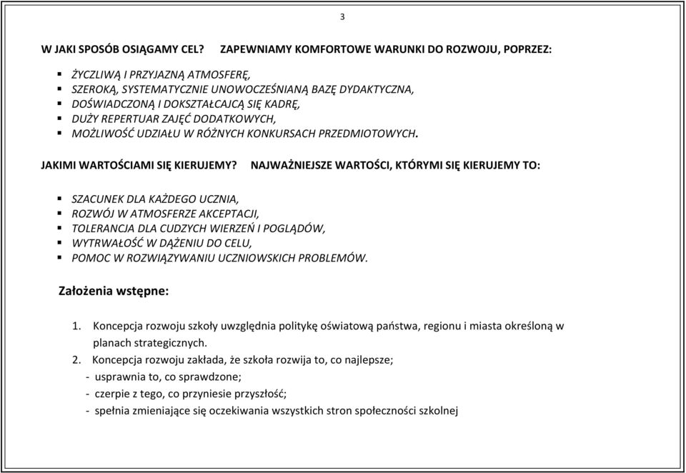 ZAJĘĆ DODATKOWYCH, MOŻLIWOŚĆ UDZIAŁU W RÓŻNYCH KONKURSACH PRZEDMIOTOWYCH. JAKIMI WARTOŚCIAMI SIĘ KIERUJEMY?
