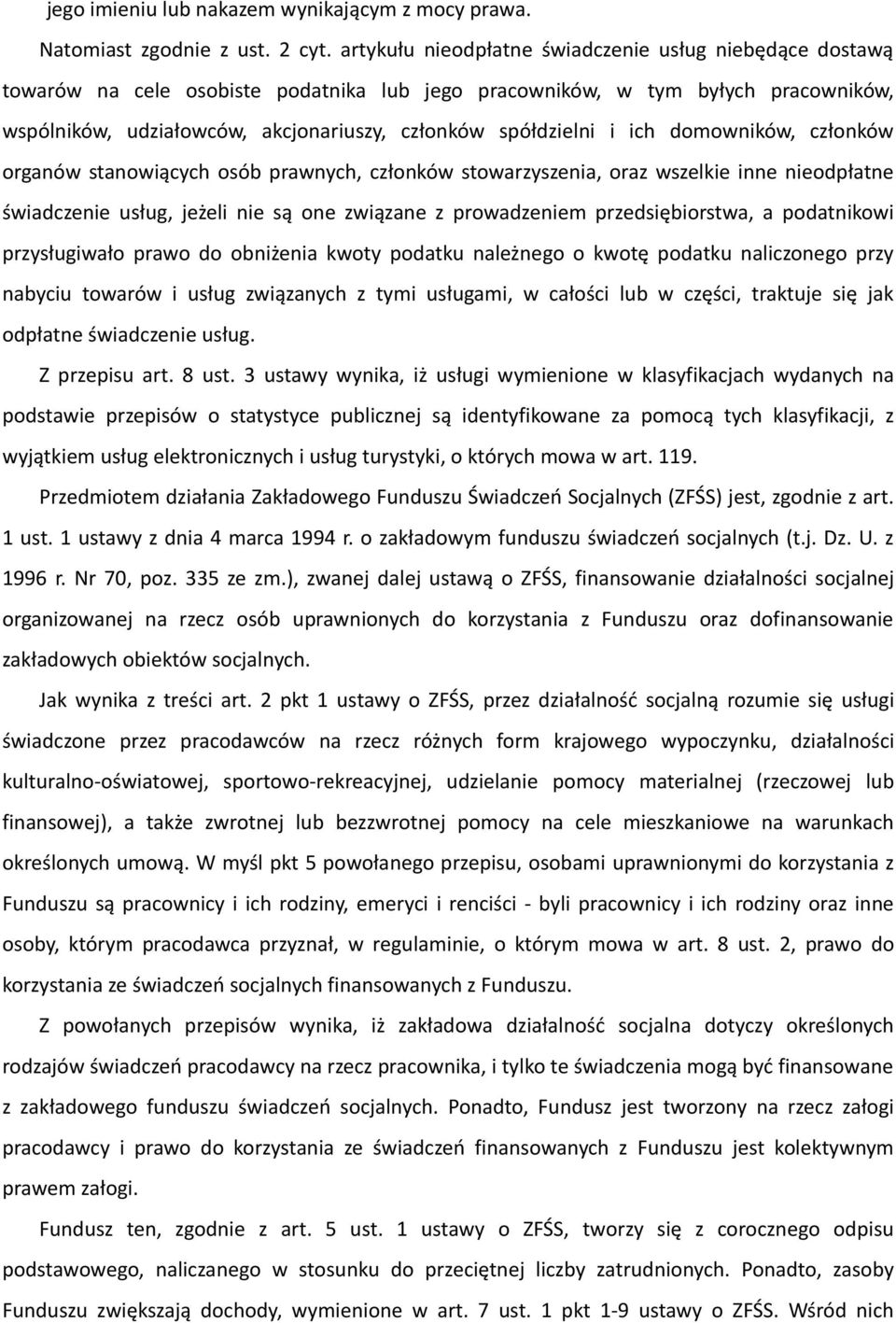 spółdzielni i ich domowników, członków organów stanowiących osób prawnych, członków stowarzyszenia, oraz wszelkie inne nieodpłatne świadczenie usług, jeżeli nie są one związane z prowadzeniem