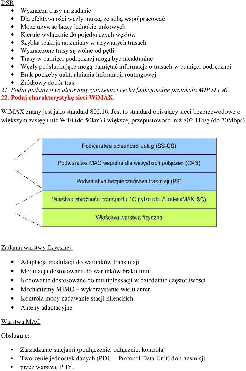 informacji routingowej Źródłowy dobór tras. 21. Podaj podstawowe algorytmy założenia i cechy funkcjonalne protokołu MIPv4 i v6. 22. Podaj charakterystykę sieci WiMAX.