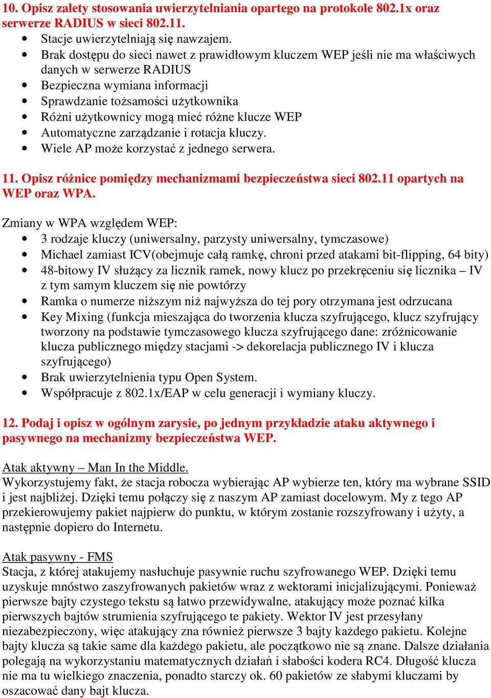 różne klucze WEP Automatyczne zarządzanie i rotacja kluczy. Wiele AP może korzystać z jednego serwera. 11. Opisz różnice pomiędzy mechanizmami bezpieczeństwa sieci 802.11 opartych na WEP oraz WPA.