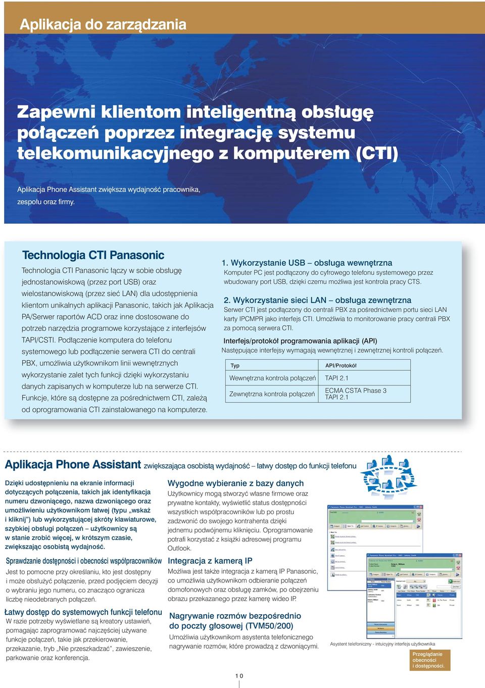 Technologia CTI Panasonic Technologia CTI Panasonic ³¹czy w sobie obs³ugê jednostanowiskow¹ (przez port USB) oraz wielostanowiskow¹ (przez sieæ ) dla udostêpnienia klientom unikalnych aplikacji