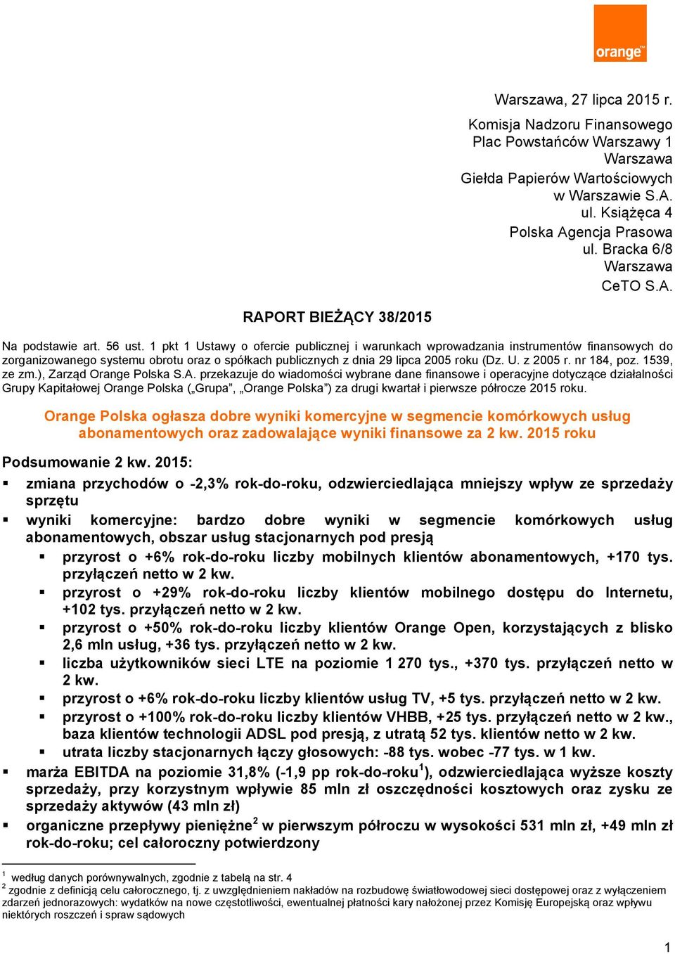 1 pkt 1 Ustawy o ofercie publicznej i warunkach wprowadzania instrumentów finansowych do zorganizowanego systemu obrotu oraz o spółkach publicznych z dnia 29 lipca 2005 roku (Dz. U. z 2005 r.