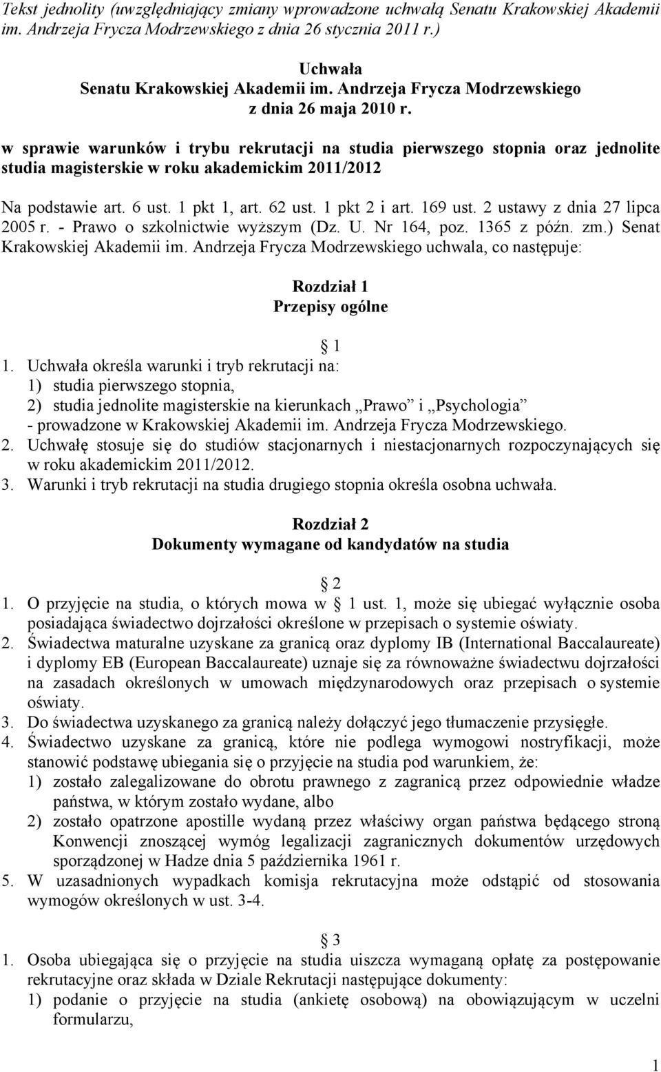 w sprawie warunków i trybu rekrutacji na studia pierwszego stopnia oraz jednolite studia magisterskie w roku akademickim 2011/2012 Na podstawie art. 6 ust. 1 pkt 1, art. 62 ust. 1 pkt 2 i art.