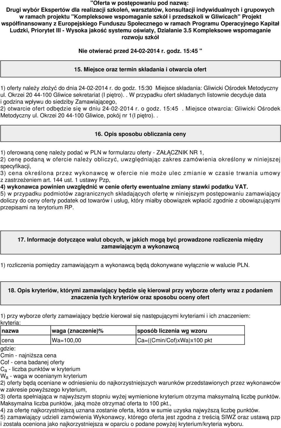 5 Kompleksowe wspomaganie rozwoju szkół Nie otwierać przed 24-02-2014 r. godz. 15:45 " 15. Miejsce oraz termin składania i otwarcia ofert 1) oferty należy złożyć do dnia 24-02-2014 r. do godz.